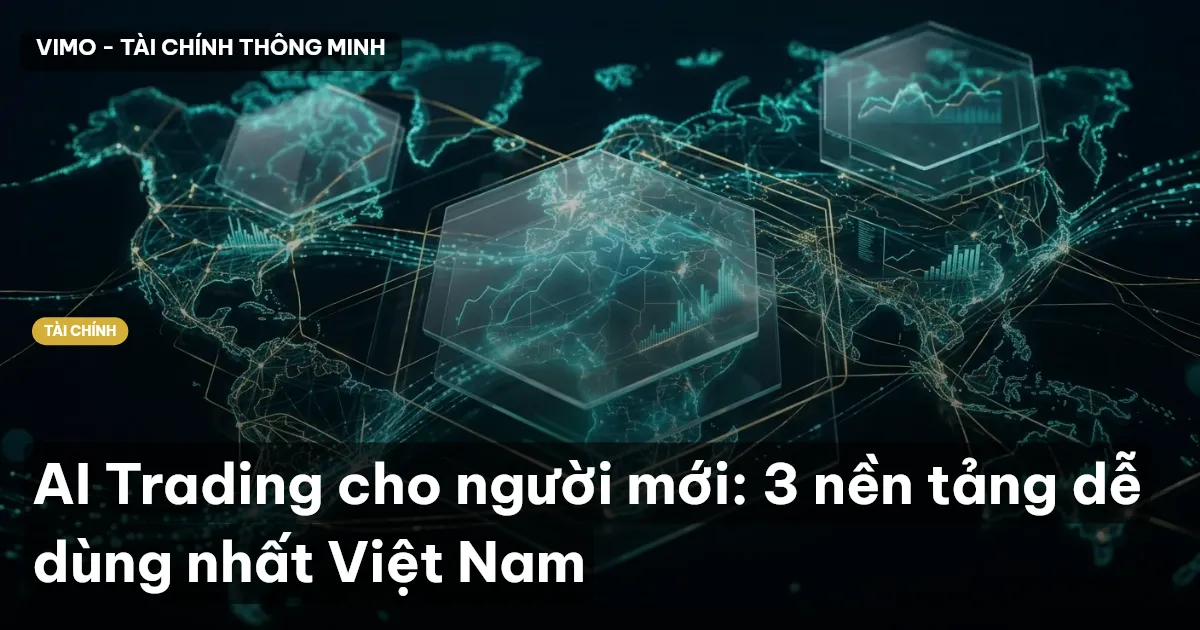 AI Trading cho người mới: 3 nền tảng dễ dùng nhất Việt Nam