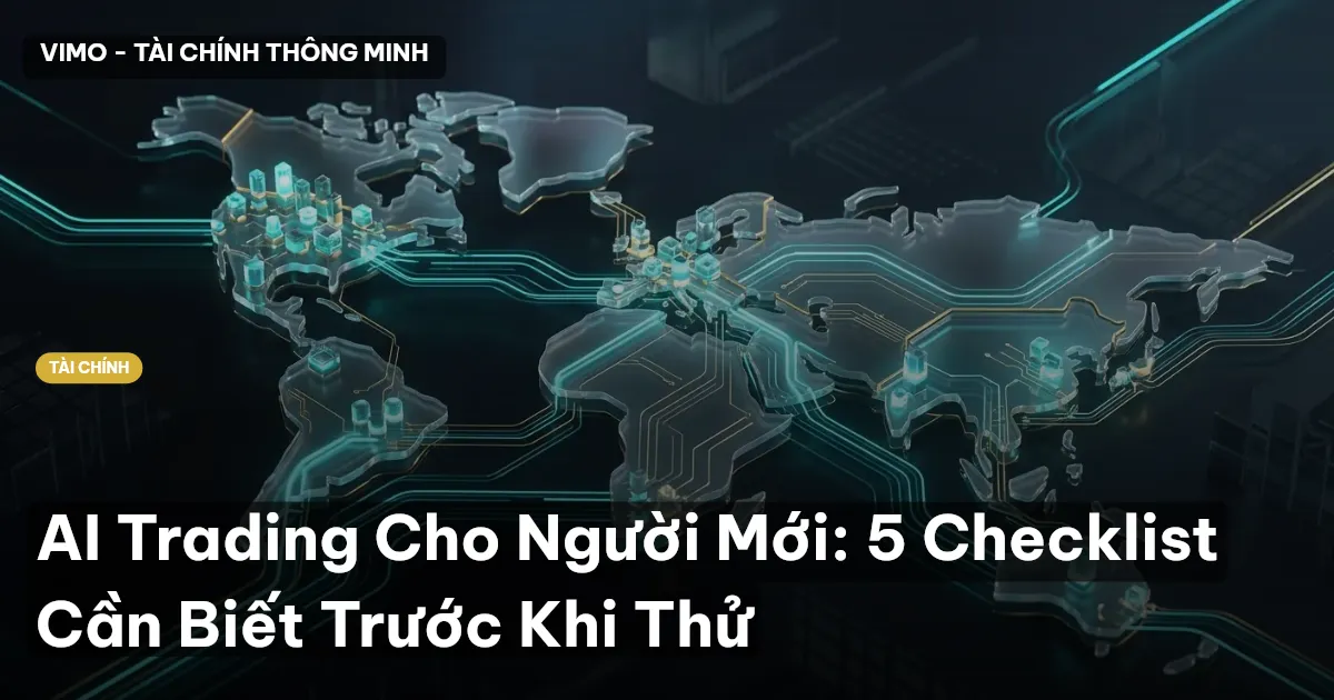 AI Trading Cho Người Mới: 5 Checklist Cần Biết Trước Khi Thử