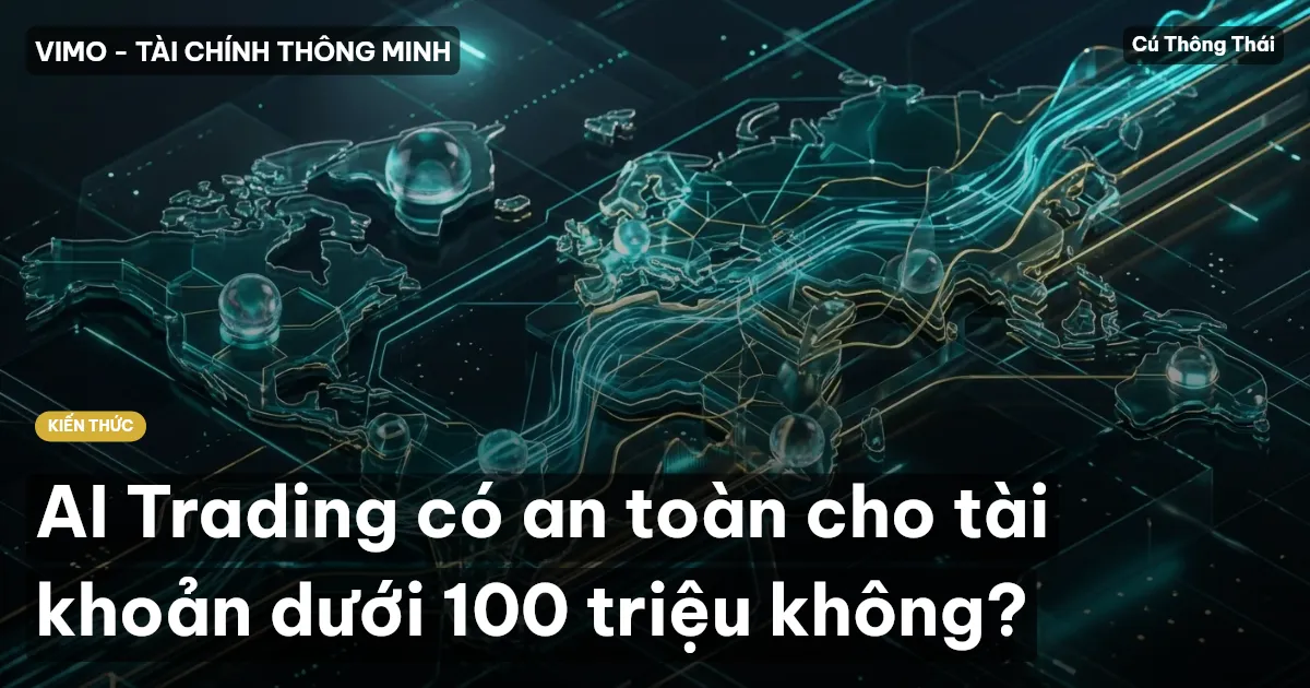 AI Trading có an toàn cho tài khoản dưới 100 triệu không?