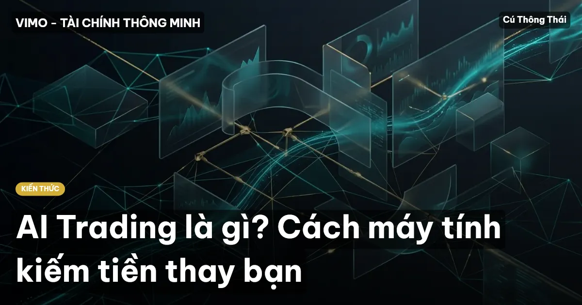 AI Trading là gì? Cách máy tính kiếm tiền thay bạn