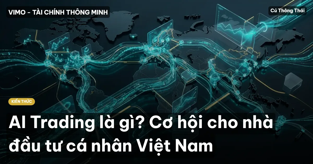 AI Trading là gì? Cơ hội cho nhà đầu tư cá nhân Việt Nam