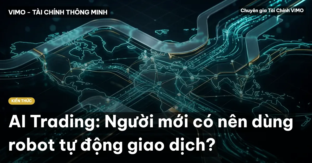 AI Trading: Người mới có nên dùng robot tự động giao dịch?