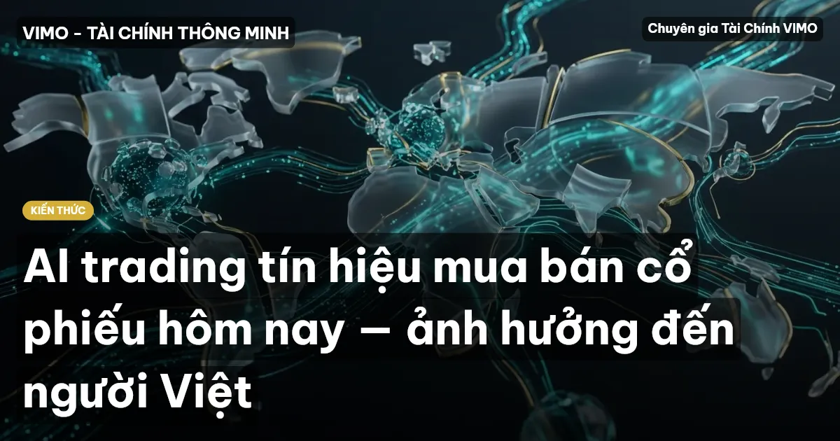 AI trading tín hiệu mua bán cổ phiếu hôm nay — ảnh hưởng đến người Việt