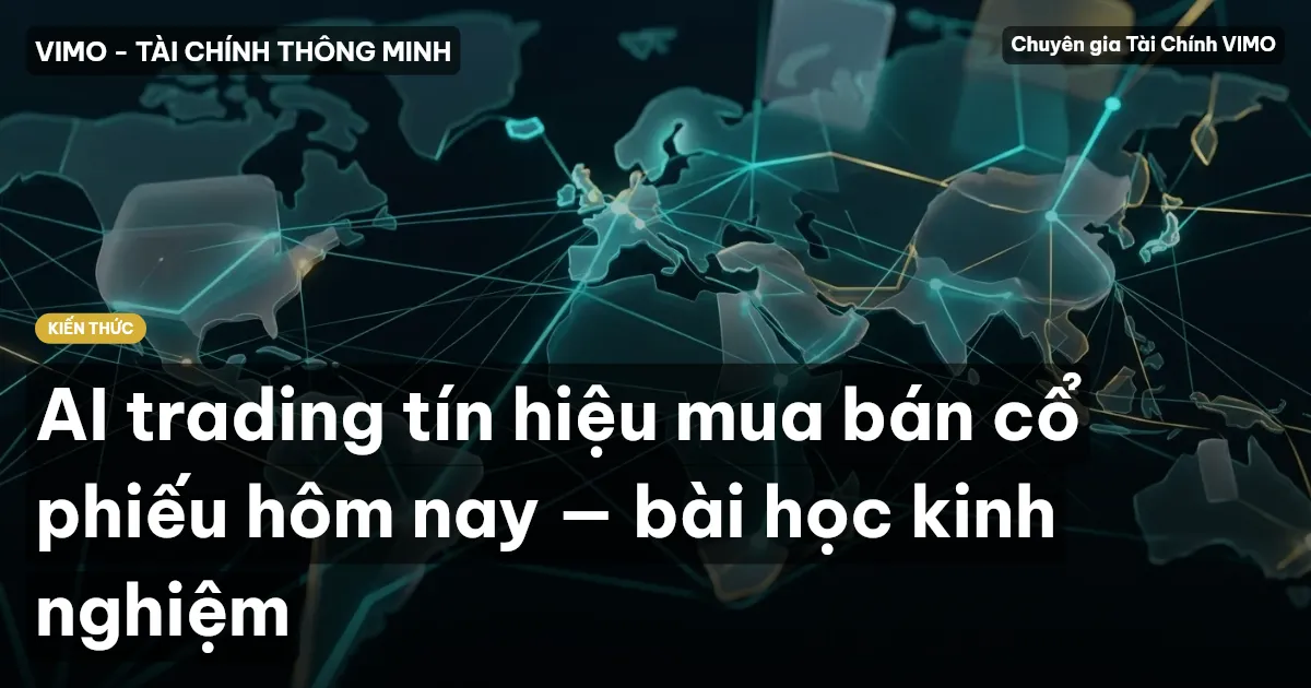 AI trading tín hiệu mua bán cổ phiếu hôm nay — bài học kinh nghiệm
