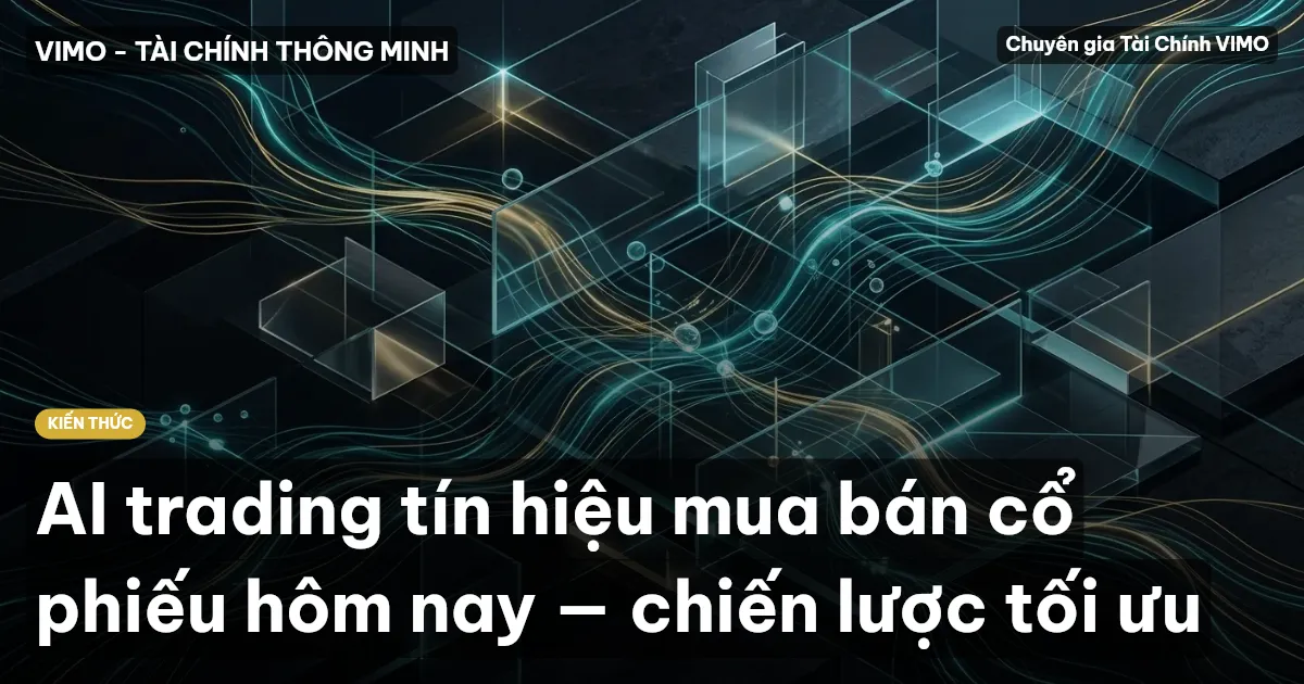 AI trading tín hiệu mua bán cổ phiếu hôm nay — chiến lược tối ưu