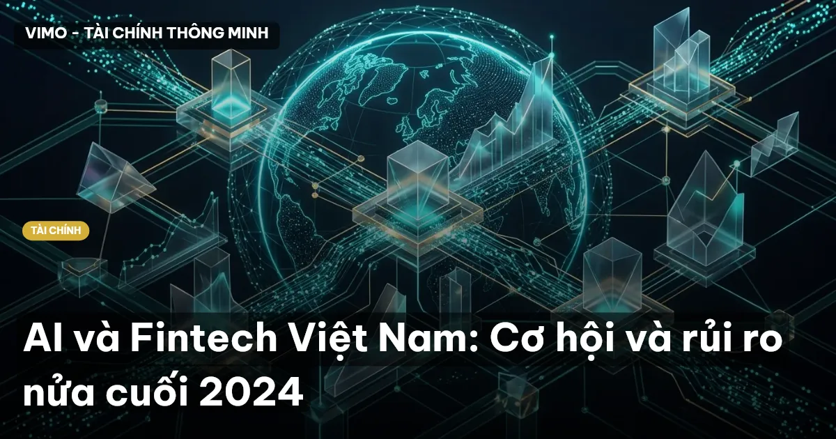 AI và Fintech Việt Nam: Cơ hội và rủi ro nửa cuối 2024