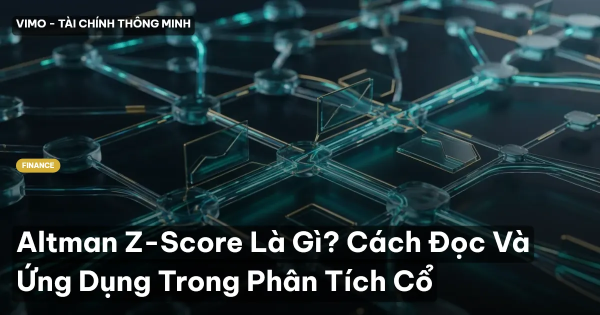 Altman Z-Score Là Gì? Cách Đọc Và Ứng Dụng Trong Phân Tích Cổ