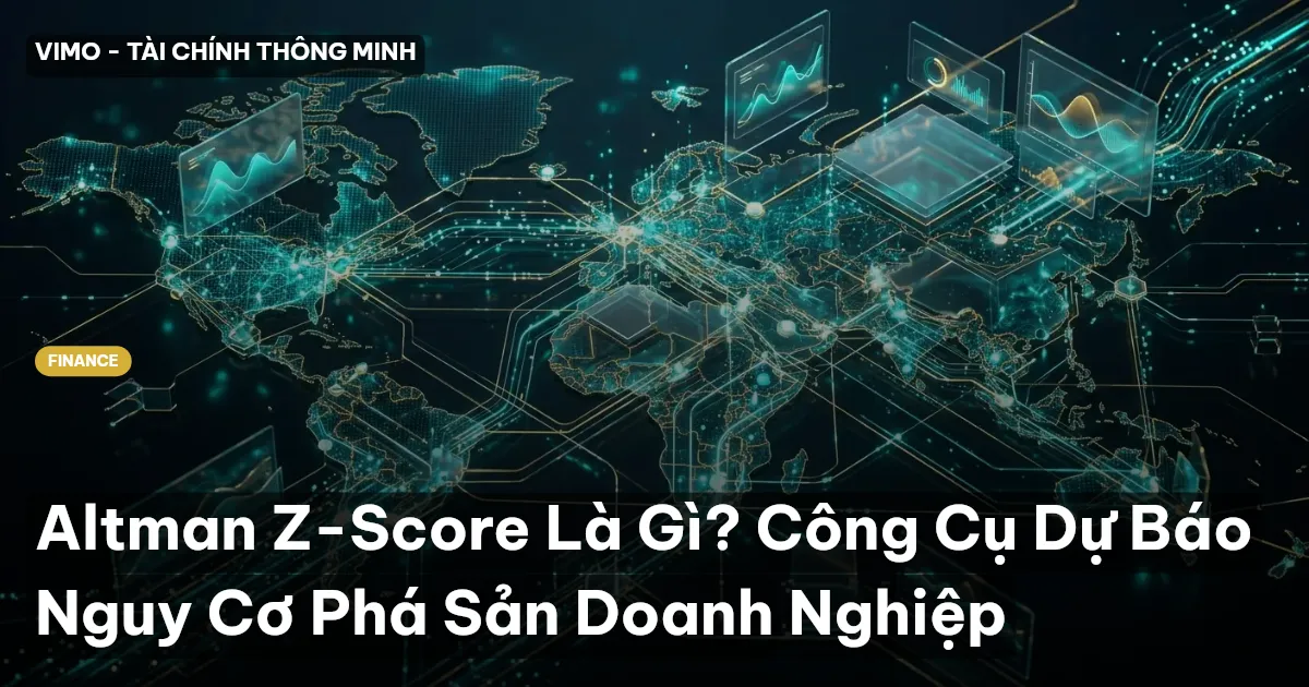 Altman Z-Score Là Gì? Công Cụ Dự Báo Nguy Cơ Phá Sản Doanh Nghiệp