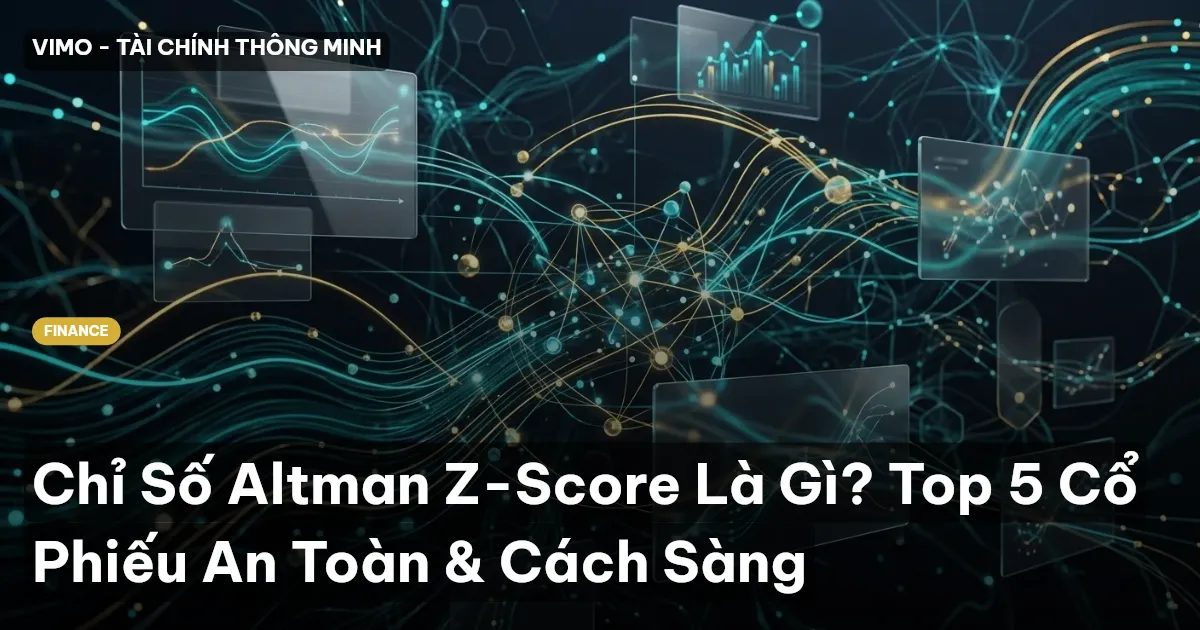 Chỉ Số Altman Z-Score Là Gì? Top 5 Cổ Phiếu An Toàn & Cách Sàng