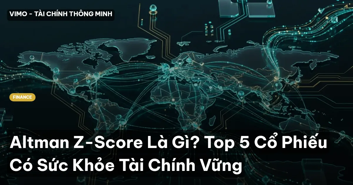 Altman Z-Score Là Gì? Top 5 Cổ Phiếu Có Sức Khỏe Tài Chính Vững