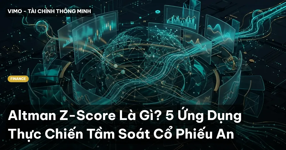Altman Z-Score Là Gì? 5 Ứng Dụng Thực Chiến Tầm Soát Cổ Phiếu An