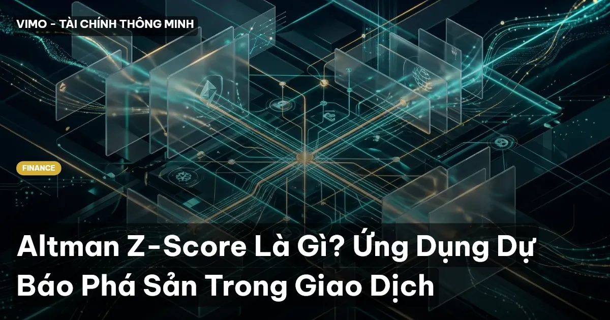 Altman Z-Score Là Gì? Ứng Dụng Dự Báo Phá Sản Trong Giao Dịch