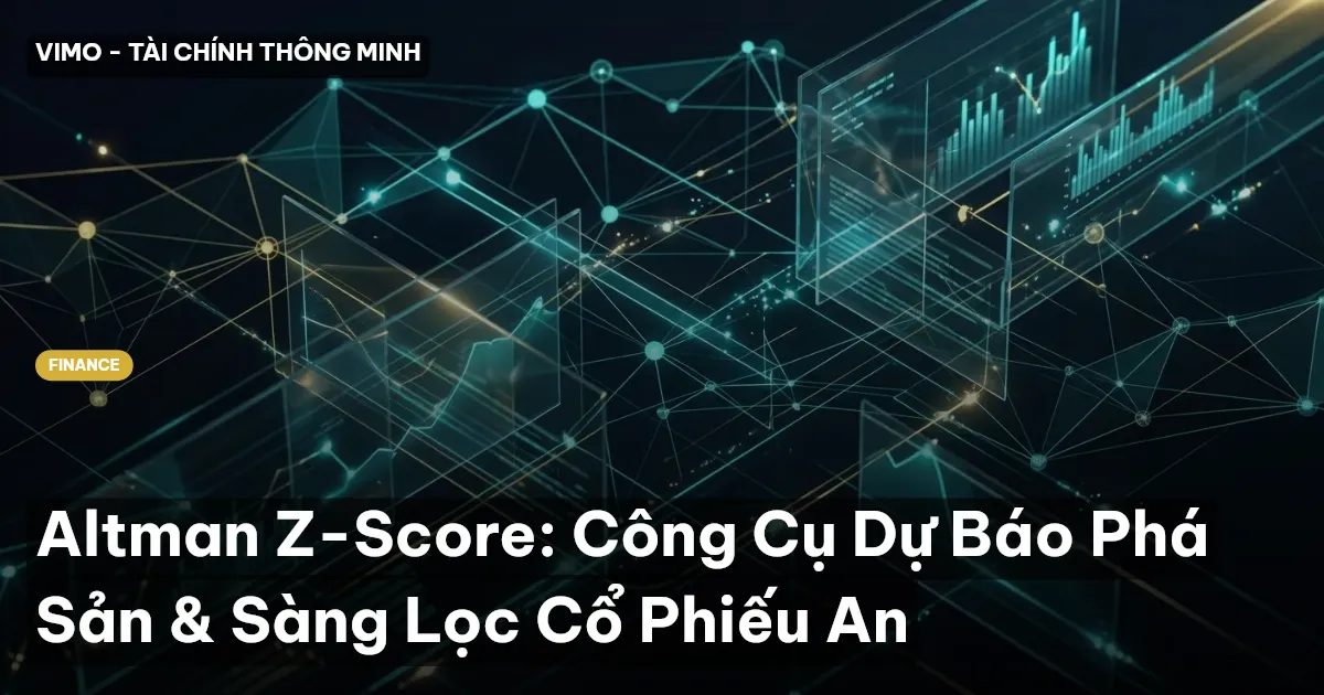 Altman Z-Score: Công Cụ Dự Báo Phá Sản & Sàng Lọc Cổ Phiếu An