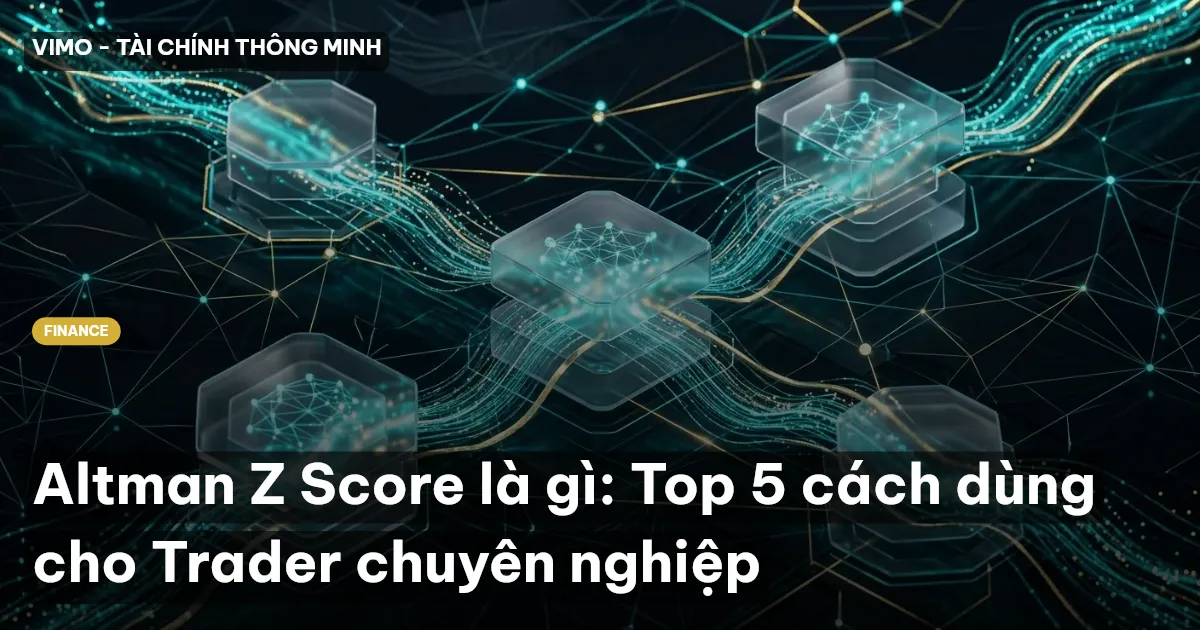 Altman Z Score là gì: Top 5 cách dùng cho Trader chuyên nghiệp