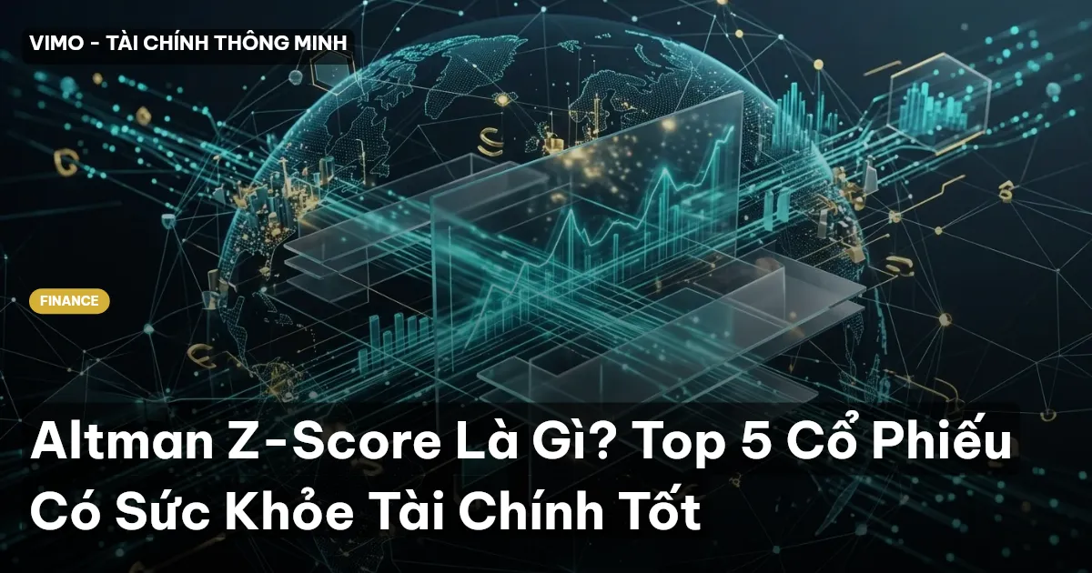 Altman Z-Score Là Gì? Top 5 Cổ Phiếu Có Sức Khỏe Tài Chính Tốt