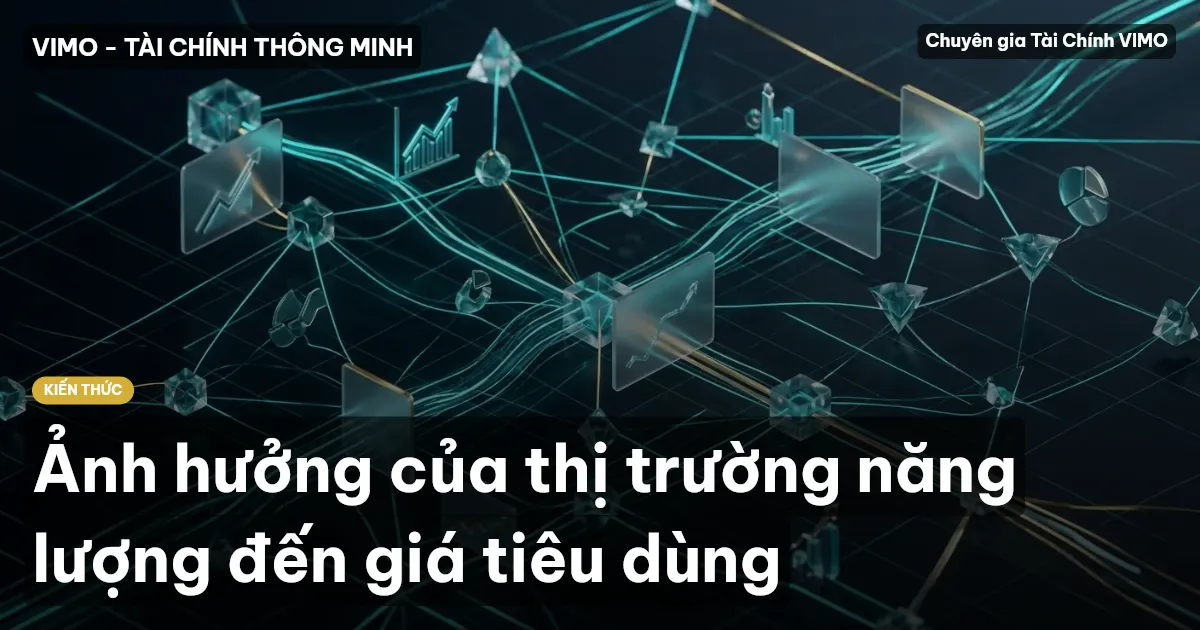 Ảnh hưởng của thị trường năng lượng đến giá tiêu dùng