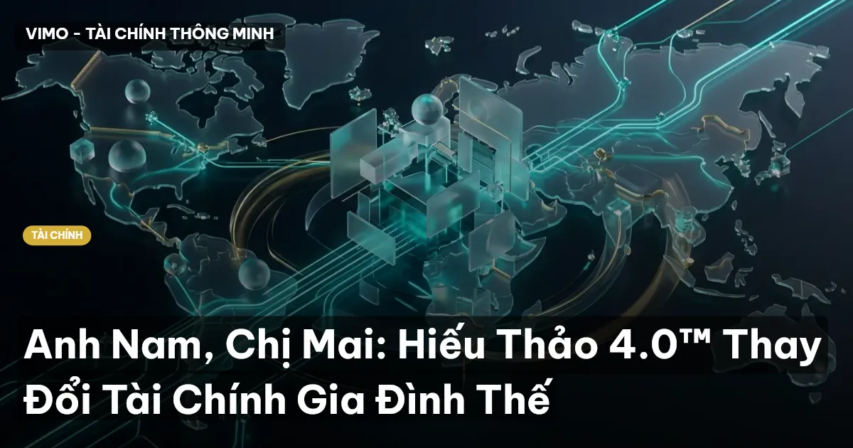 Anh Nam, Chị Mai: Hiếu Thảo 4.0™ Thay Đổi Tài Chính Gia Đình Thế