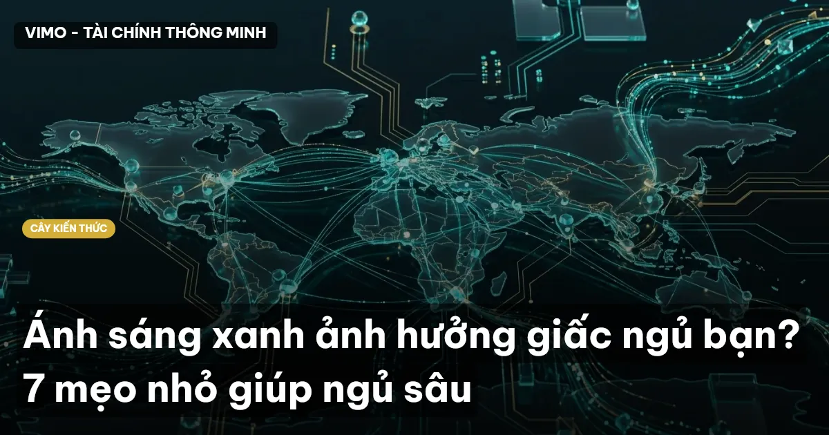 Ánh sáng xanh ảnh hưởng giấc ngủ bạn? 7 mẹo nhỏ giúp ngủ sâu