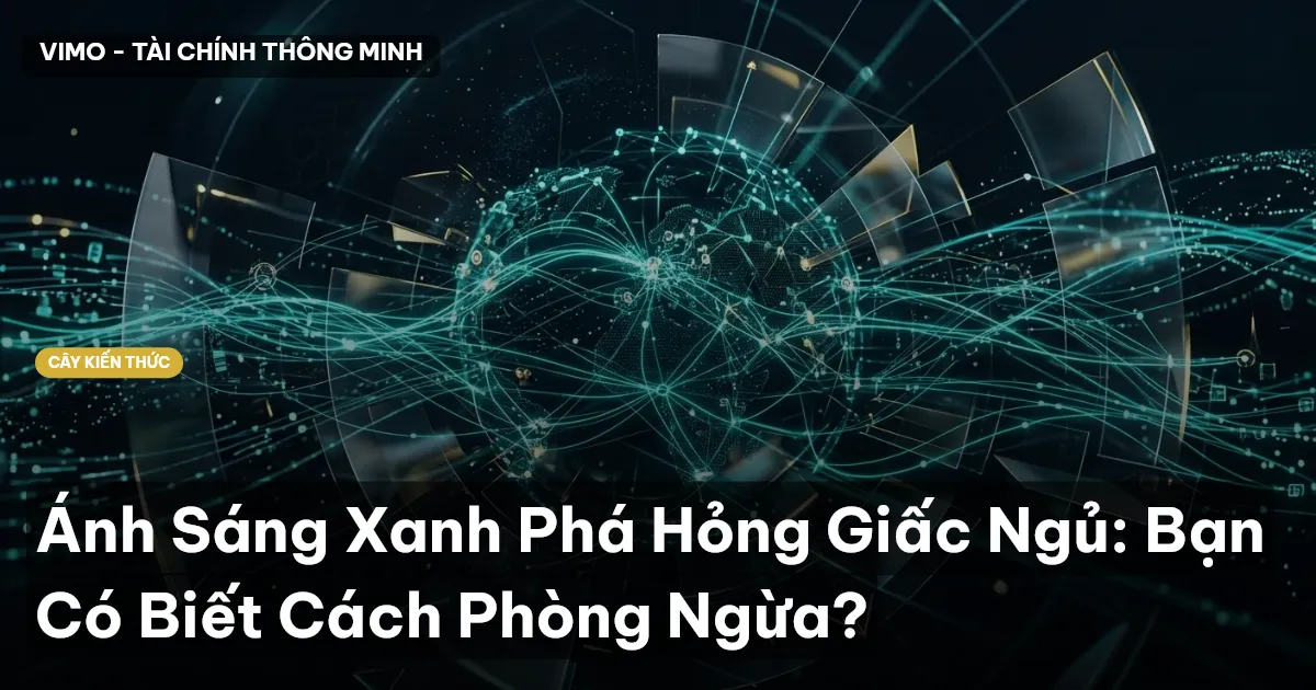 Ánh Sáng Xanh Phá Hỏng Giấc Ngủ: Bạn Có Biết Cách Phòng Ngừa?