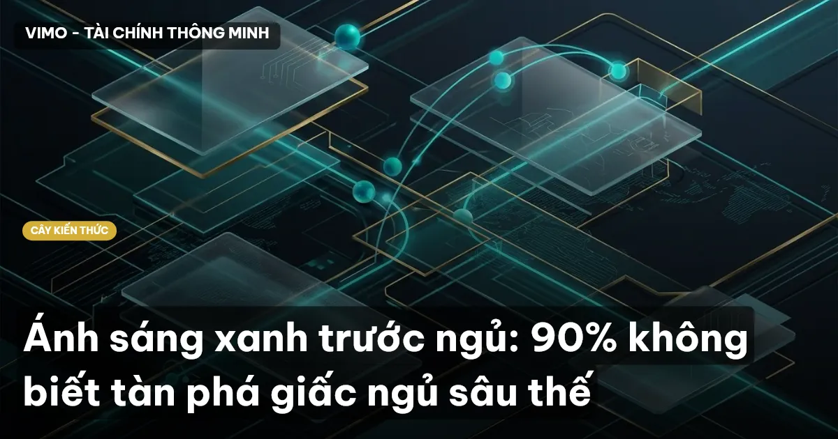 Ánh sáng xanh trước ngủ: 90% không biết tàn phá giấc ngủ sâu thế