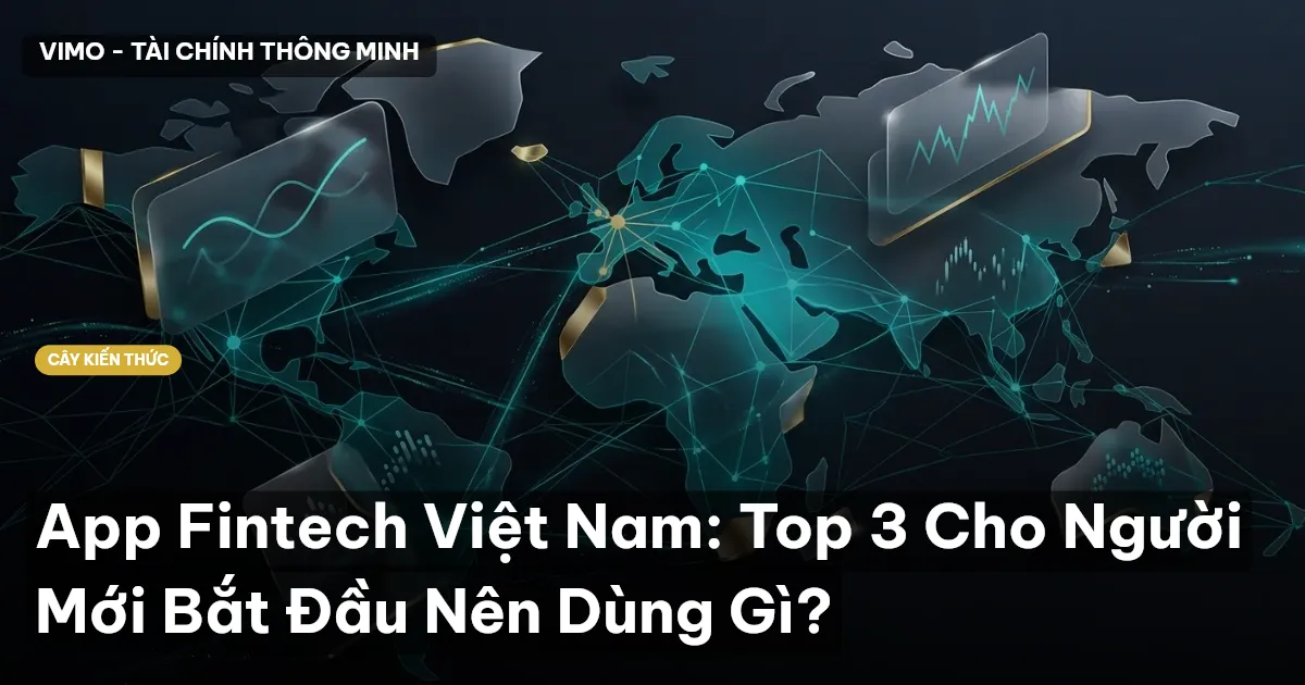App Fintech Việt Nam: Top 3 Cho Người Mới Bắt Đầu Nên Dùng Gì?