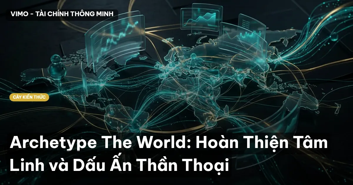 Archetype The World: Hoàn Thiện Tâm Linh và Dấu Ấn Thần Thoại