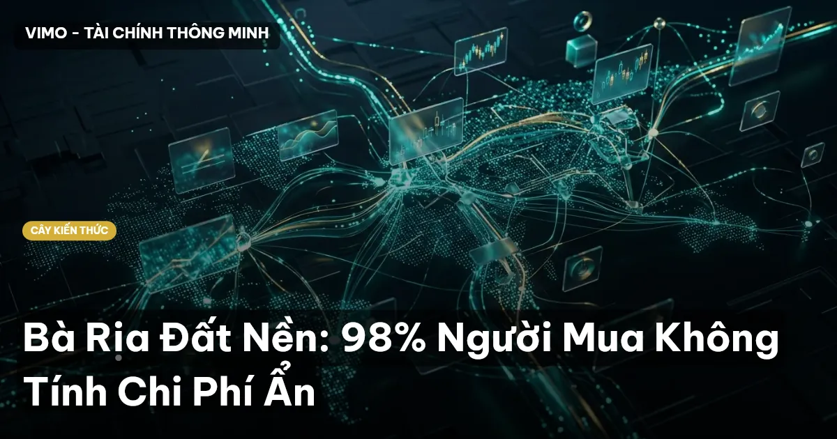 Bà Rịa Đất Nền: 98% Người Mua Không Tính Chi Phí Ẩn