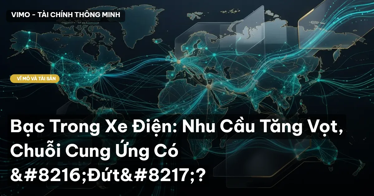 Bạc Trong Xe Điện: Nhu Cầu Tăng Vọt, Chuỗi Cung Ứng Có ‘Đứt’?