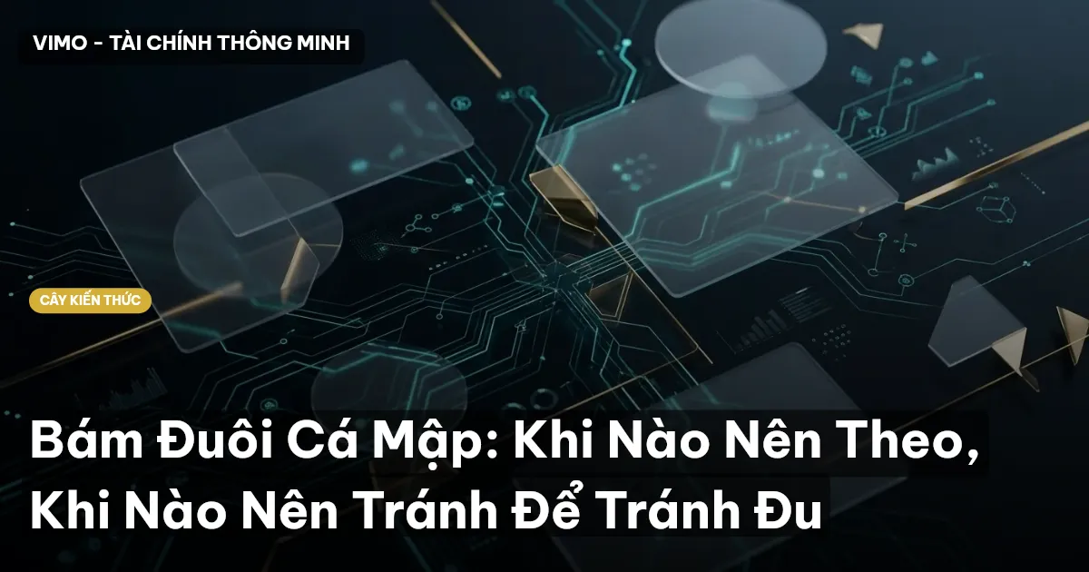 Bám Đuôi Cá Mập: Khi Nào Nên Theo, Khi Nào Nên Tránh Để Tránh Đu