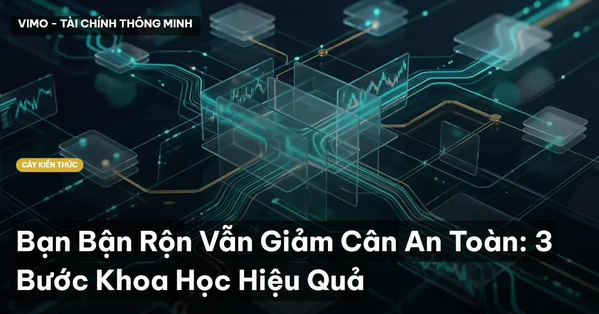 Bạn Bận Rộn Vẫn Giảm Cân An Toàn: 3 Bước Khoa Học Hiệu Quả