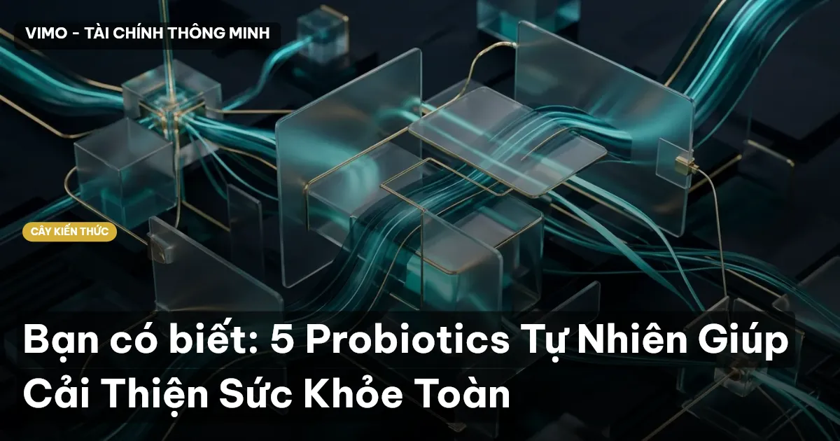 Bạn có biết: 5 Probiotics Tự Nhiên Giúp Cải Thiện Sức Khỏe Toàn
