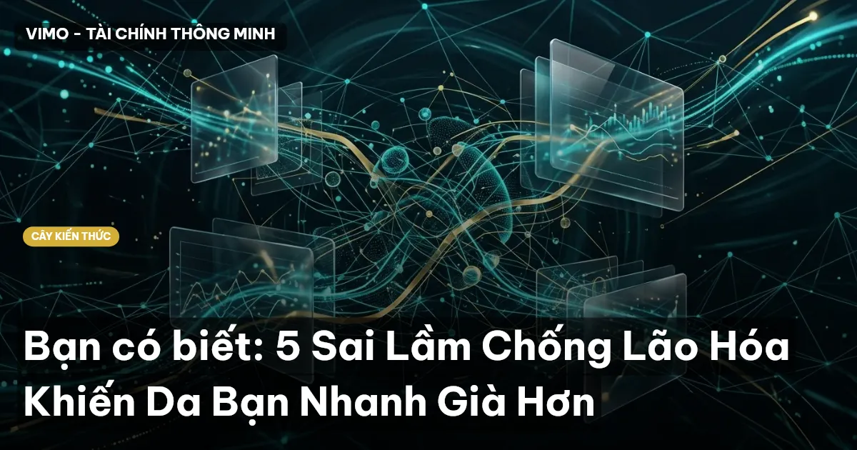 Bạn có biết: 5 Sai Lầm Chống Lão Hóa Khiến Da Bạn Nhanh Già Hơn