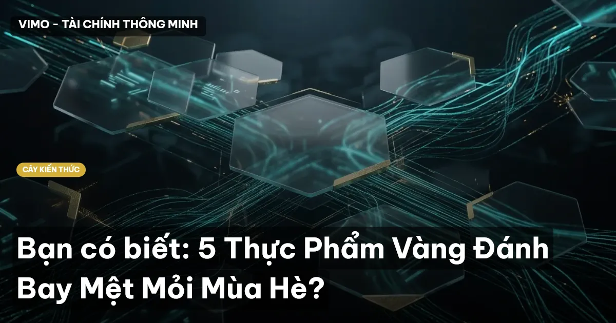 Bạn có biết: 5 Thực Phẩm Vàng Đánh Bay Mệt Mỏi Mùa Hè?