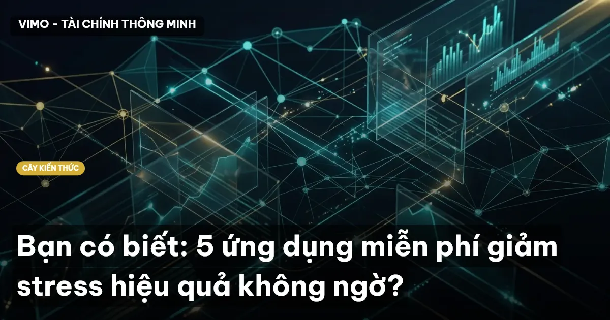 Bạn có biết: 5 ứng dụng miễn phí giảm stress hiệu quả không ngờ?