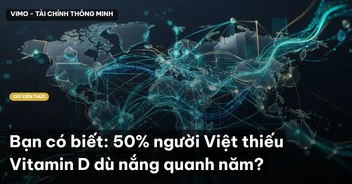 Bạn có biết: 50% người Việt thiếu Vitamin D dù nắng quanh năm?
