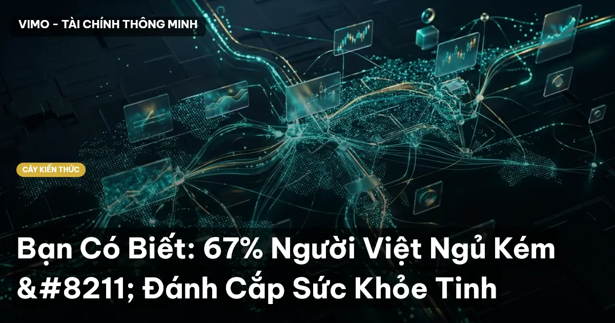 Bạn Có Biết: 67% Người Việt Ngủ Kém – Đánh Cắp Sức Khỏe Tinh