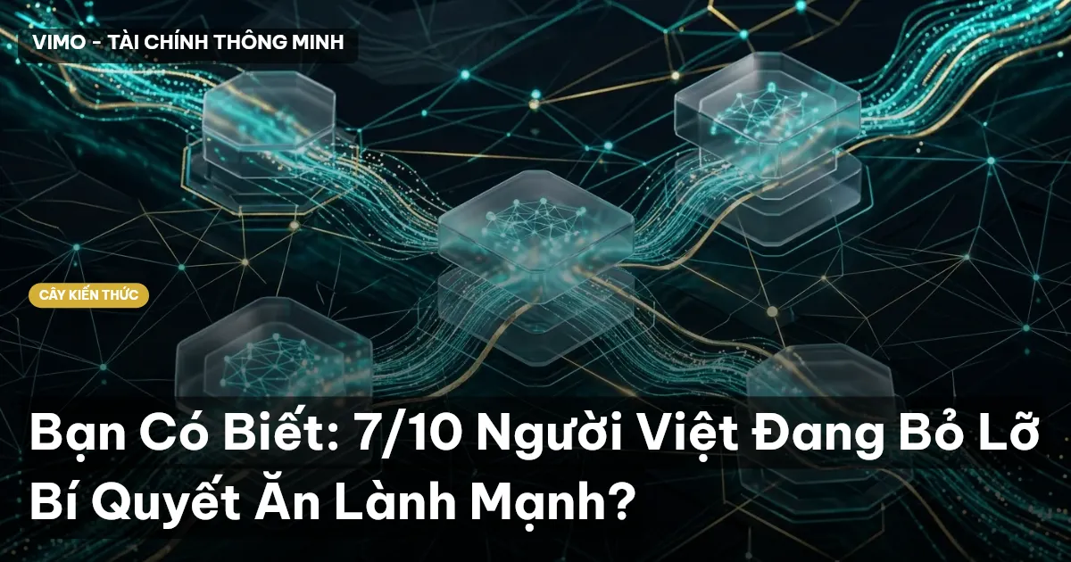 Bạn Có Biết: 7/10 Người Việt Đang Bỏ Lỡ Bí Quyết Ăn Lành Mạnh?