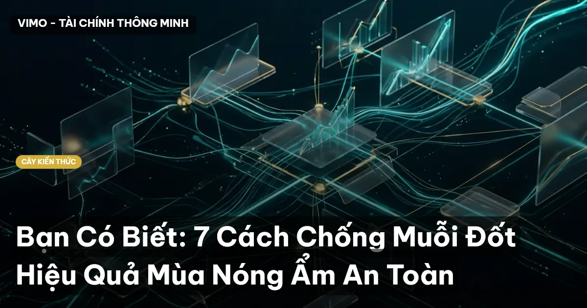 Bạn Có Biết: 7 Cách Chống Muỗi Đốt Hiệu Quả Mùa Nóng Ẩm An Toàn