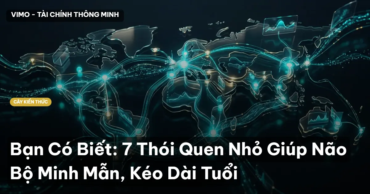 Bạn Có Biết: 7 Thói Quen Nhỏ Giúp Não Bộ Minh Mẫn, Kéo Dài Tuổi