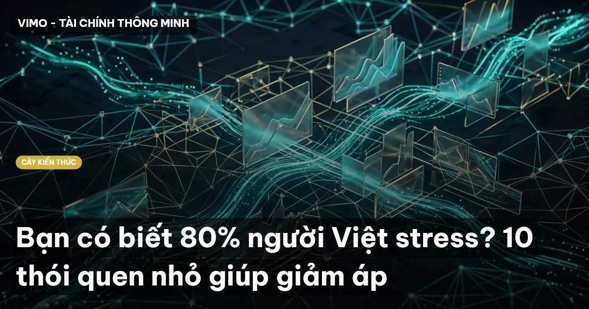 Bạn có biết 80% người Việt stress? 10 thói quen nhỏ giúp giảm áp