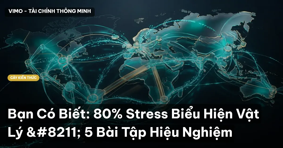 Bạn Có Biết: 80% Stress Biểu Hiện Vật Lý – 5 Bài Tập Hiệu Nghiệm