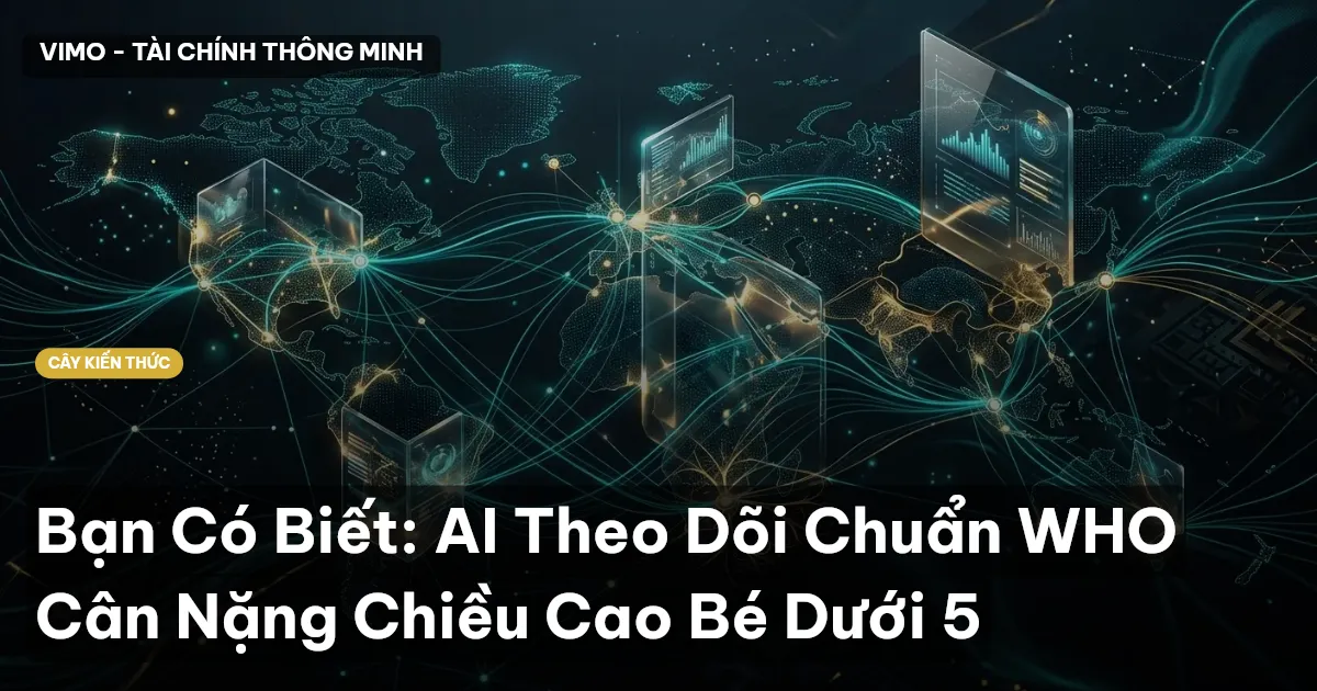 Bạn Có Biết: AI Theo Dõi Chuẩn WHO Cân Nặng Chiều Cao Bé Dưới 5