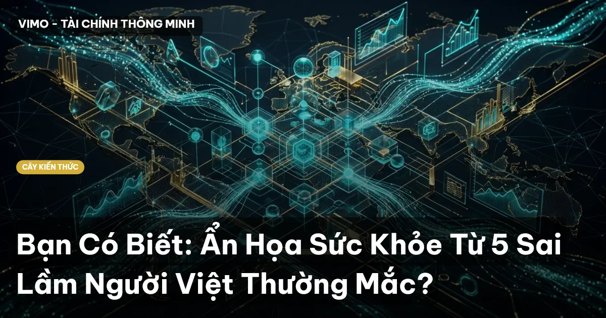 Bạn Có Biết: Ẩn Họa Sức Khỏe Từ 5 Sai Lầm Người Việt Thường Mắc?