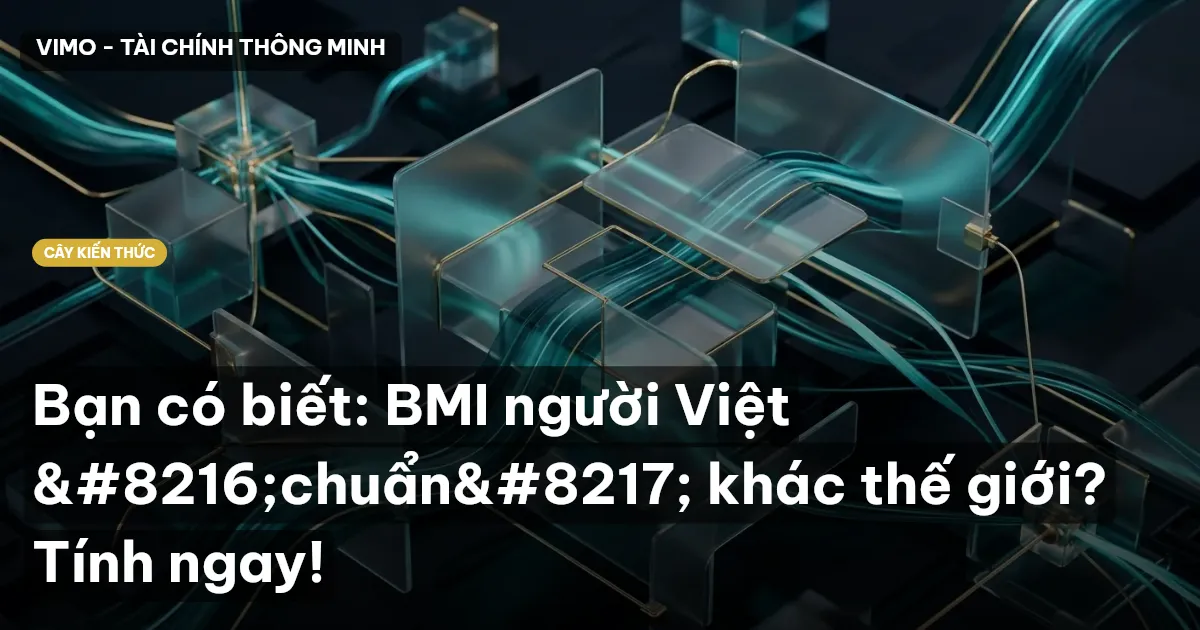 Bạn có biết: BMI người Việt ‘chuẩn’ khác thế giới? Tính ngay!