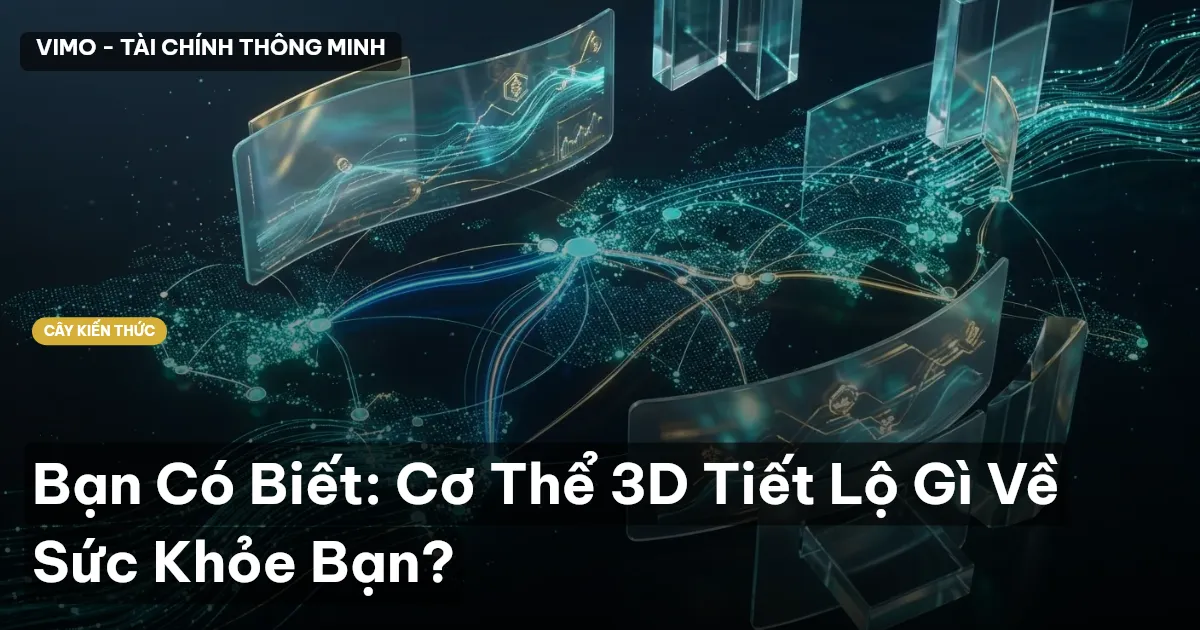 Bạn Có Biết: Cơ Thể 3D Tiết Lộ Gì Về Sức Khỏe Bạn?