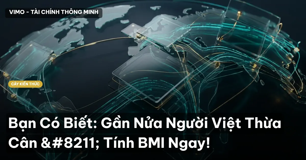 Bạn Có Biết: Gần Nửa Người Việt Thừa Cân – Tính BMI Ngay!