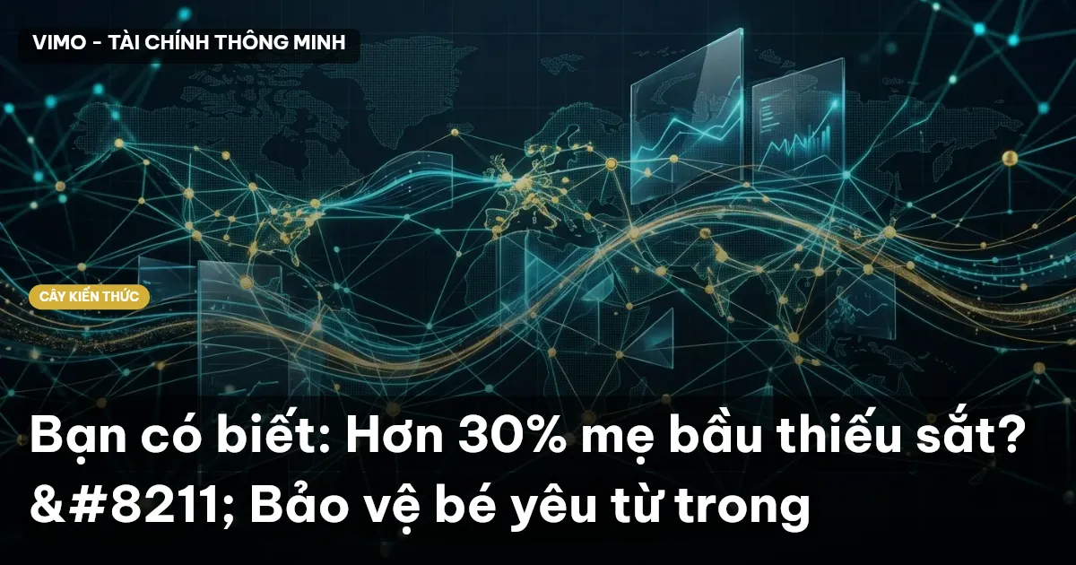 Bạn có biết: Hơn 30% mẹ bầu thiếu sắt? – Bảo vệ bé yêu từ trong