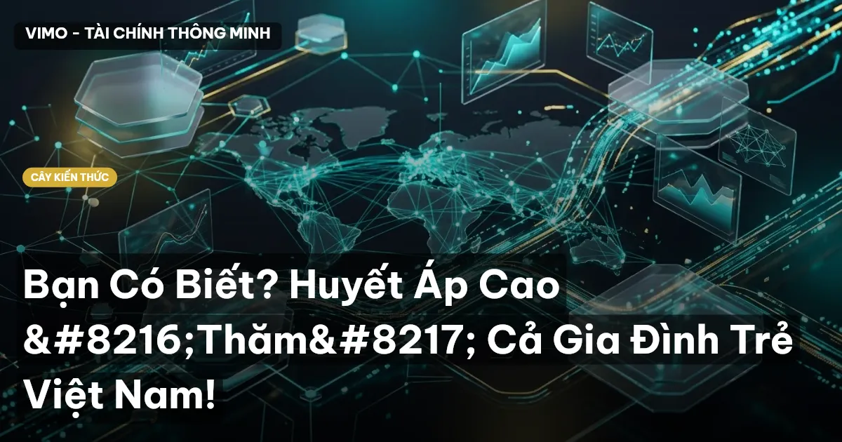 Bạn Có Biết? Huyết Áp Cao ‘Thăm’ Cả Gia Đình Trẻ Việt Nam!