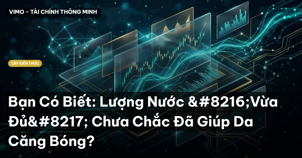 Bạn Có Biết: Lượng Nước ‘Vừa Đủ’ Chưa Chắc Đã Giúp Da Căng Bóng?