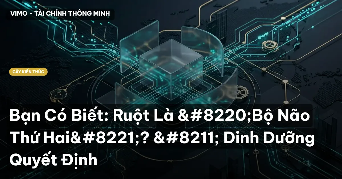 Bạn Có Biết: Ruột Là “Bộ Não Thứ Hai”? – Dinh Dưỡng Quyết Định